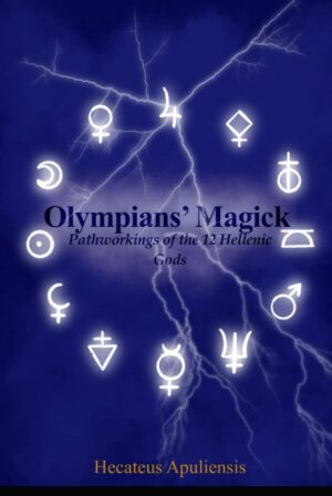 "Olympians' Magick: Pathworkings of the 12 Hellenic Gods" by Hecateus Apuliensis "Olympians' Magick: Pathworkings of the 12 Hellenic Gods" by Hecateus Apuliensis