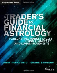 "A Trader's Guide to Financial Astrology: Forecasting Market Cycles Using Planetary and Lunar Movements" by Larry Pesavento and Shane Smoleny