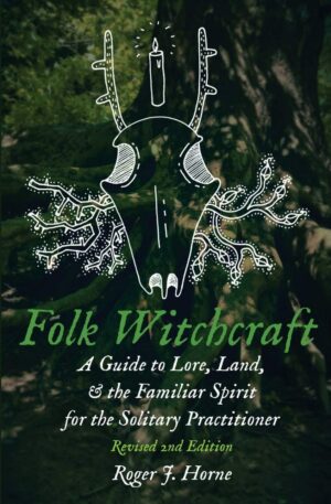 "Folk Witchcraft: A Guide to Lore, Land, and the Familiar Spirit for the Solitary Practitioner" by Roger J. Horne (2021 Revised 2nd Edition) "Folk Witchcraft: A Guide to Lore, Land, and the Familiar Spirit for the Solitary Practitioner" by Roger J. Horne (2021 Revised 2nd Edition)