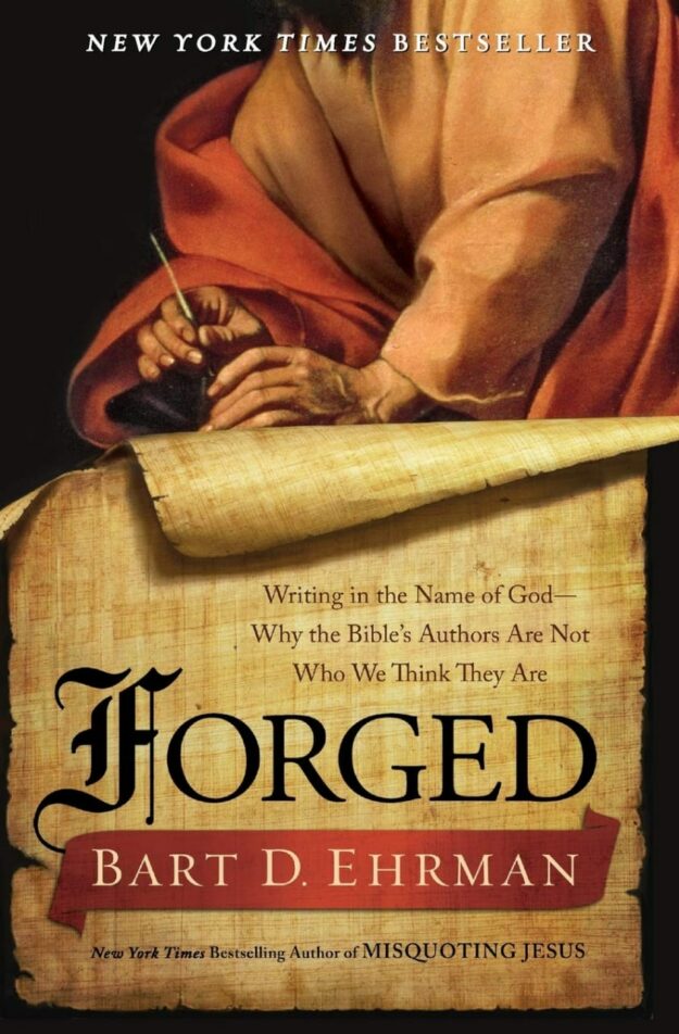 "Forged: Writing in the Name of God—Why the Bible's Authors Are Not Who We Think They Are" by Bart D. Ehrman