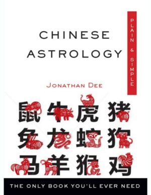 "Chinese Astrology Plain & Simple: The Only Book You'll Ever Need" by Jonathan Dee