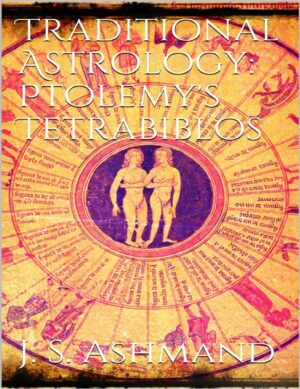 "Traditional Astrology: Ptolemy's Tetrabiblos" by J.M. Ashmand