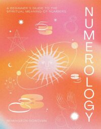 "Numerology: A Beginner's Guide to the Spiritual Meaning of Numbers" by Remington Donovan