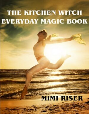 "The Kitchen Witch Everyday Magic Book" by Mimi Riser "The Kitchen Witch Everyday Magic Book" by Mimi Riser