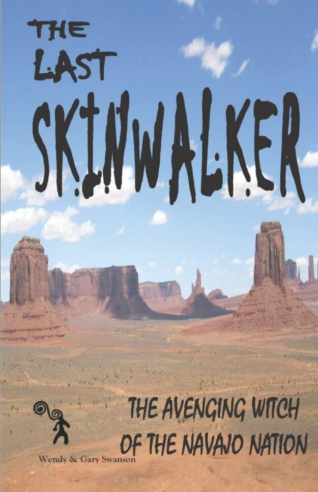 "The Last Skinwalker: The Avenging Witch Of The Navajo Nation" by Gary Swanson