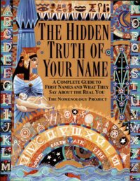 "The Hidden Truth of Your Name: A Complete Guide to First Names and What They Say about the Real You" by The Nomenology Project