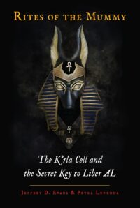 "Rites of the Mummy: The K’rla Cell and the Secret Key to Liber AL" by Jeffrey D. Evans and Peter Levenda