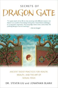 "Secrets of Dragon Gate: Ancient Taoist Practices for Health, Wealth, and the Art of Sexual Yoga" by Steven Liu and Jonathan Blank