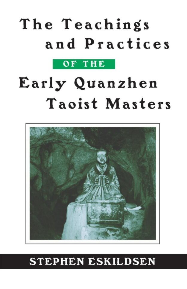 "The Teachings and Practices of the Early Quanzhen Taoist Masters" by Stephen Eskildsen