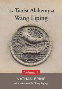 "The Taoist Alchemy of Wang Liping: Volume One" by Nathan Brine and Wang Liping