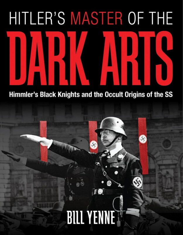 "Hitler's Master of the Dark Arts: Himmler's Black Knights and the Occult Origins of the SS" by Bill Yenne