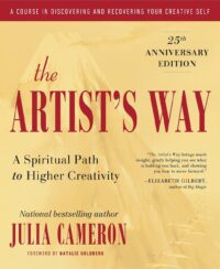 "The Artist's Way: A Spiritual Path to Higher Creativity" by Julia Cameron (25th Anniversary Edition)