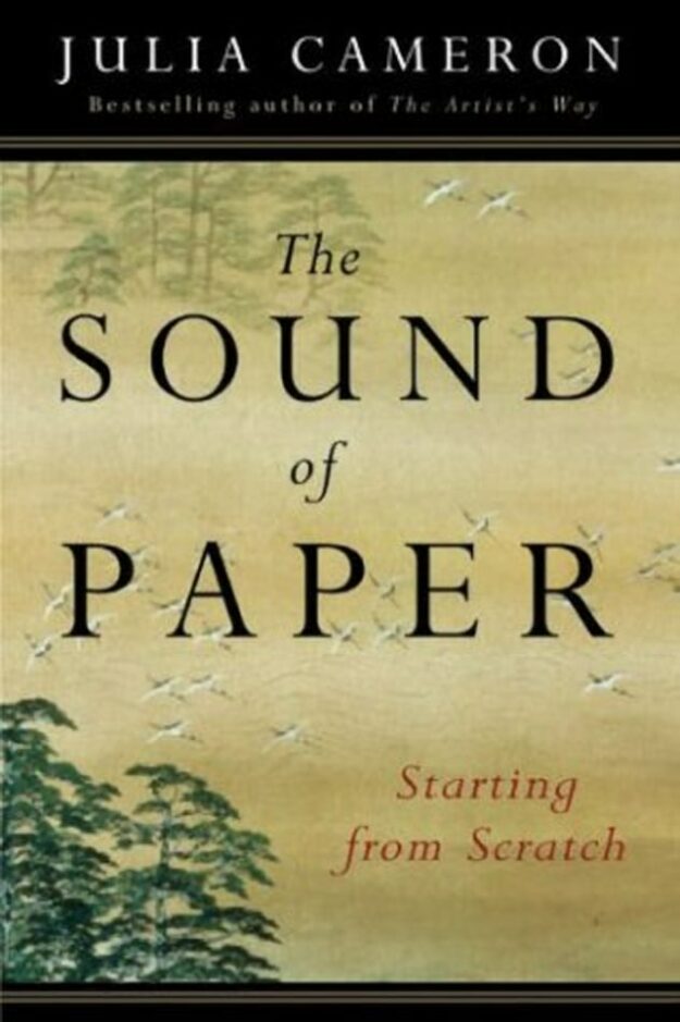 "The Sound of Paper: Starting from Scratch" by Julia Cameron