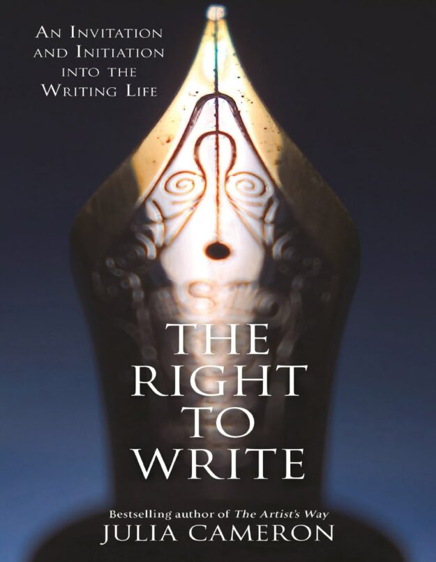 "The Right to Write: An Invitation and Initiation into the Writing Life" by Julia Cameron