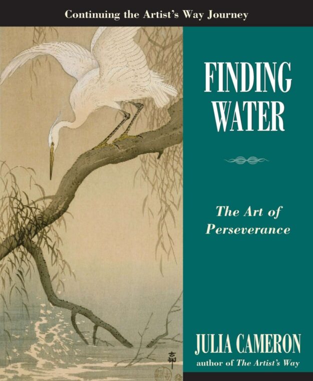 "Finding Water: The Art of Perseverance" by Julia Cameron