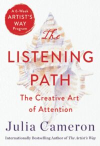 "The Listening Path: The Creative Art of Attention" by Julia Cameron