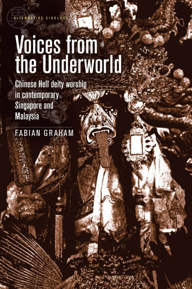 "Voices from the Underworld: Chinese Hell deity worship in contemporary Singapore and Malaysia" by Fabian Graham