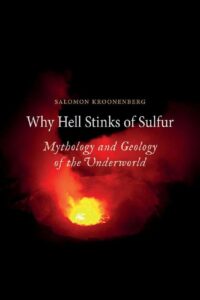 "Why Hell Stinks of Sulfur: Mythology and Geology of the Underworld" by Salomon Kroonenberg