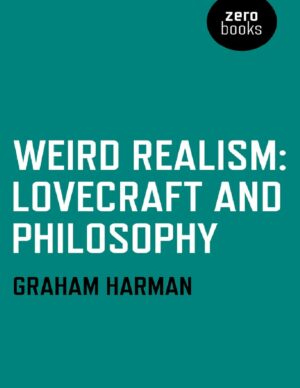 "Weird Realism: Lovecraft and Philosophy" by Graham Harman