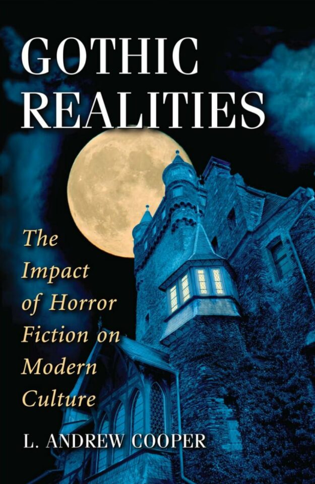 "Gothic Realities: The Impact of Horror Fiction on Modern Culture" by L. Andrew Cooper