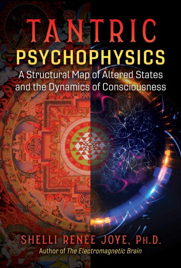 "Tantric Psychophysics: A Structural Map of Altered States and the Dynamics of Consciousness" by Shelli Renee Joye