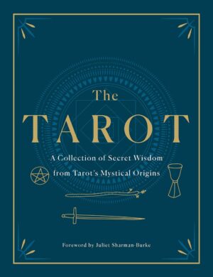 "The Tarot: A Collection of Secret Wisdom from Tarot's Mystical Origins" edited by St. Martin's Essential