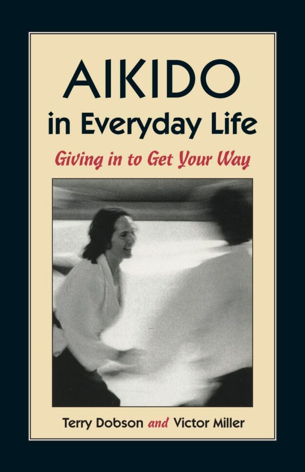 "Aikido in Everyday Life: Giving in to Get Your Way" by Terry Dobson and Victor Miller (2nd edition)