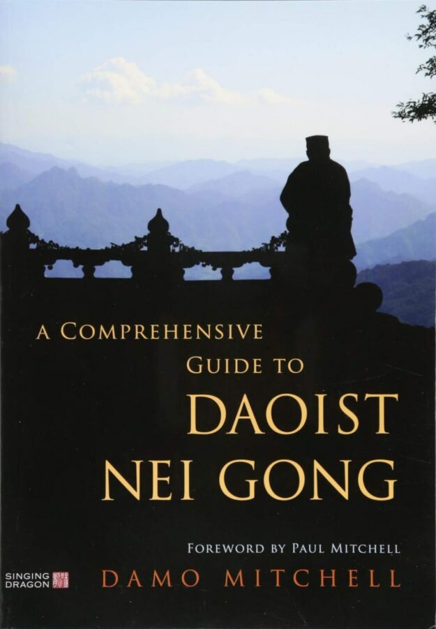 "A Comprehensive Guide to Daoist Nei Gong" by Damo Mitchell