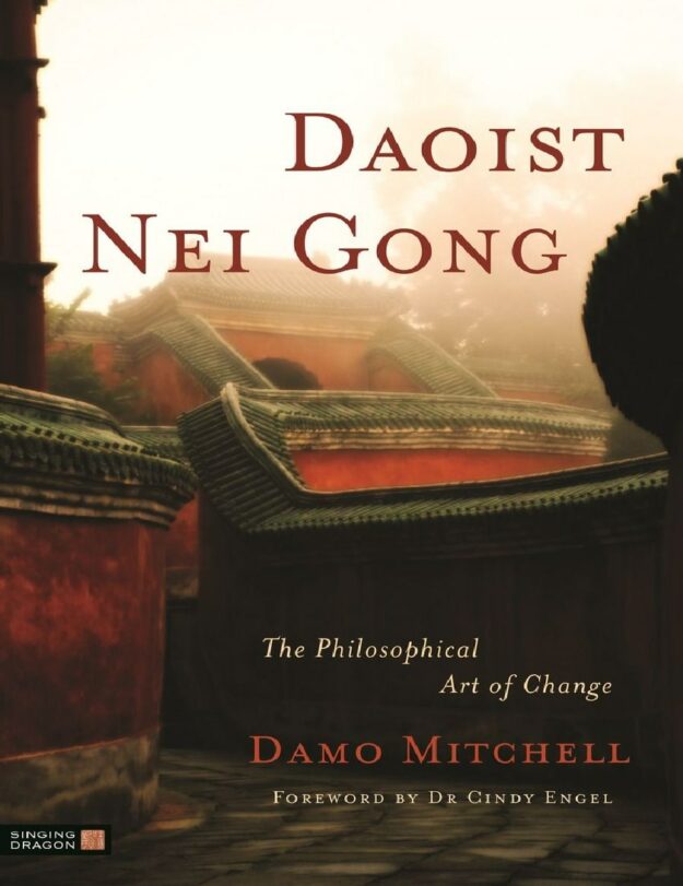 "Daoist Nei Gong: The Philosophical Art of Change" by Damo Mitchell