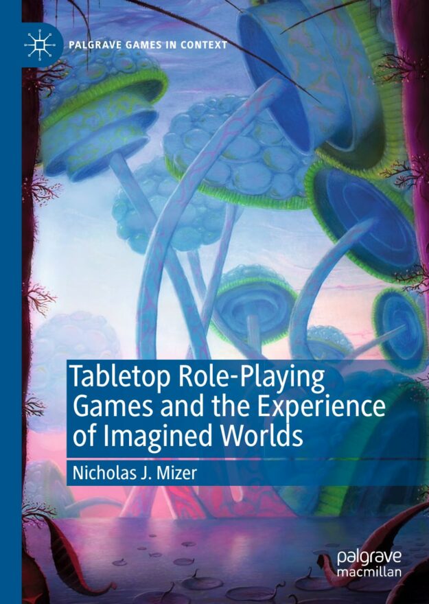 "Tabletop Role-Playing Games and the Experience of Imagined Worlds" by Nicholas J. Mizer