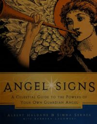"Angel Signs: A Celestial Guide to the Powers of Your Own Guardian Angel" by Albert Haldane and Simha Seraya