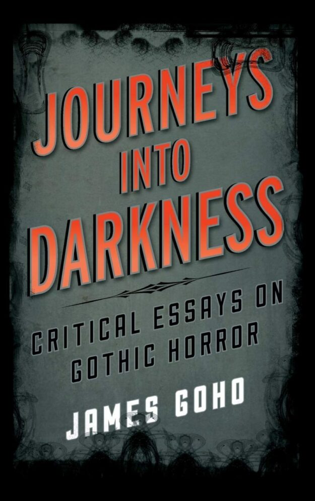 "Journeys into Darkness: Critical Essays on Gothic Horror" by James Goho
