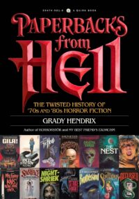 "Paperbacks from Hell: The Twisted History of '70s and '80s Horror Fiction" by Grady Hendrix