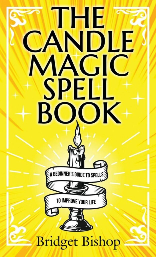 "The Candle Magic Spell Book: A Beginner's Guide to Spells to Improve Your Life" by Bridget Bishop