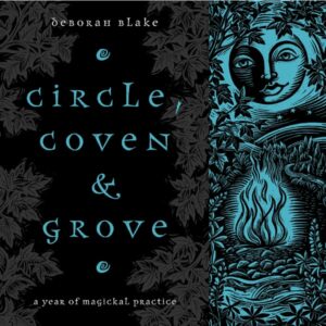"Circle, Coven & Grove: A Year of Magickal Practice" by Deborah Blake (Kindle ebook version)