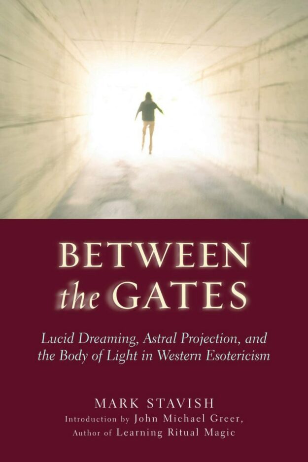 "Between the Gates: Lucid Dreaming, Astral Projection, and the Body of Light in Western Esotericism" by Mark Stavish (Kindle ebook version)