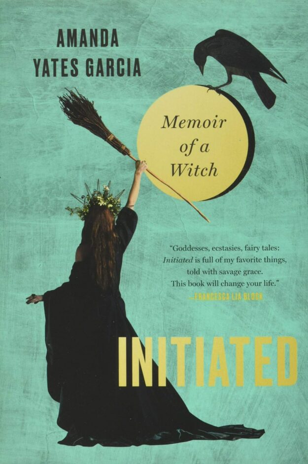 "Initiated: Memoir of a Witch" by Amanda Yates Garcia