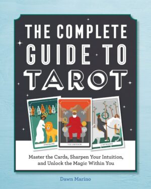 "The Complete Guide to Tarot: Master the Cards, Sharpen Your Intuition, and Unlock the Magic Within You" by Dawn Marino
