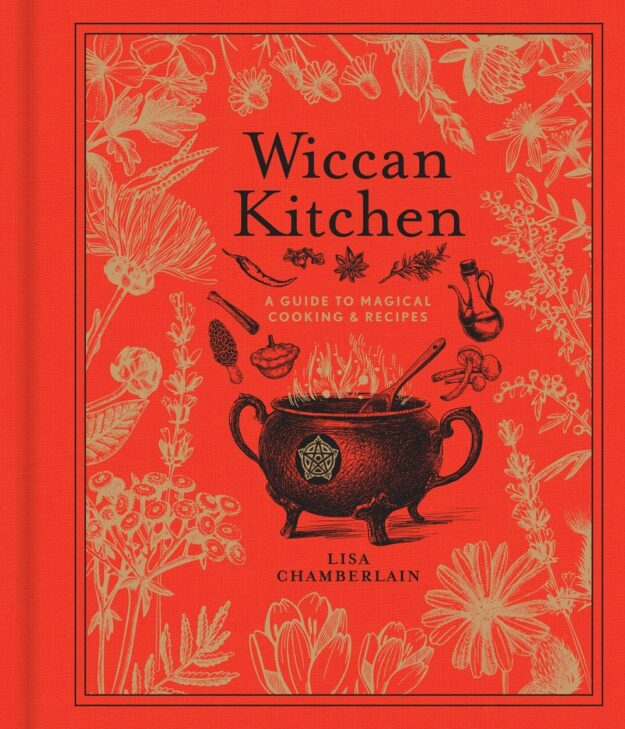 "Wiccan Kitchen: A Guide to Magical Cooking & Recipes" by Lisa Chamberlain