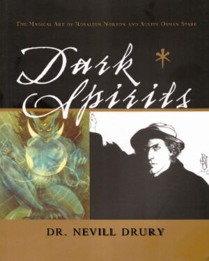 "Dark Spirits: The Magical Art of Rosaleen Norton and Austin Osman Spare" by Dr. Nevill Drury