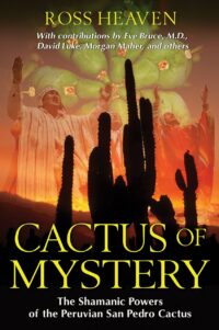 "Cactus of Mystery: The Shamanic Powers of the Peruvian San Pedro Cactus" by Ross Heaven
