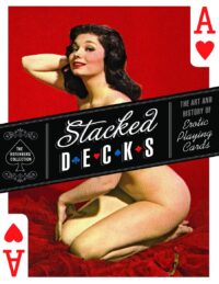 "Stacked Decks: The Art and History of Erotic Playing Cards" by Mark Lee Rotenberg