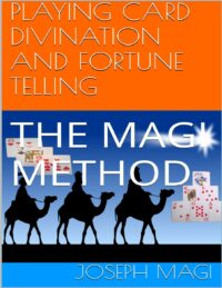 "Playing Card Divination and Fortune Telling: The Magi Method" by Joseph Magi