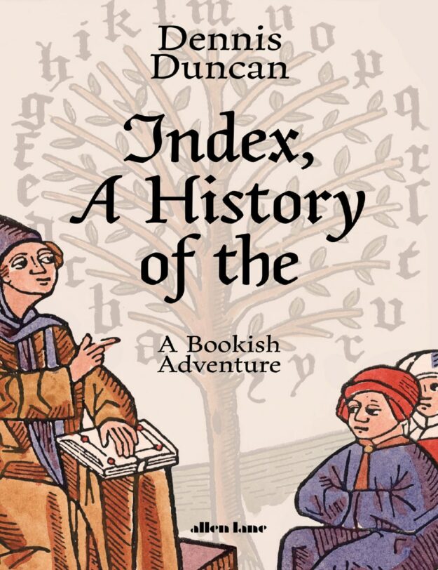 "Index, A History of the: A Bookish Adventure" by Dennis Duncan