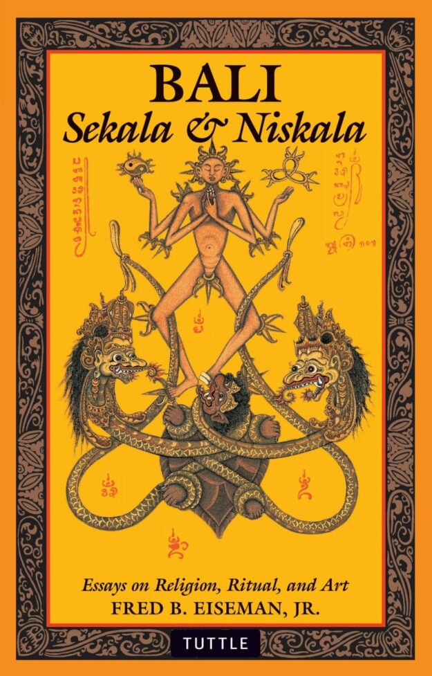 "Bali: Sekala & Niskala: Essays on Religion, Ritual, and Art" by Fred B. Eiseman, Jr.