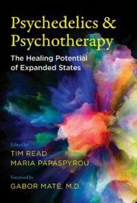 "Psychedelics and Psychotherapy: The Healing Potential of Expanded States" by Tim Read and Maria Papaspyrou