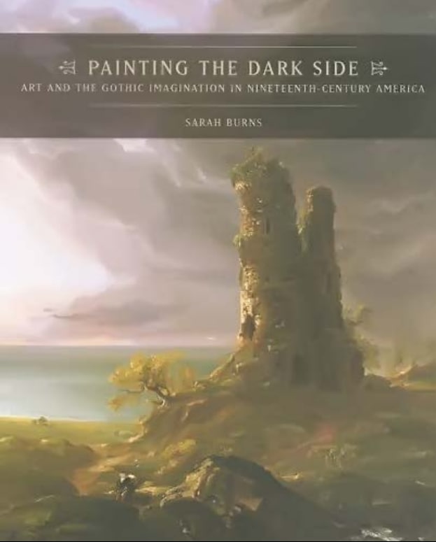 "Painting the Dark Side: Art and the Gothic Imagination in Nineteenth-Century America" by Sarah Burns
