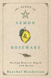 "The Scent of Lemon & Rosemary: Working Domestic Magick with Hestia" by Raechel Henderson