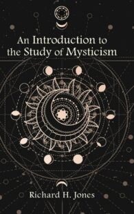"An Introduction to the Study of Mysticism" by Richard H. Jones