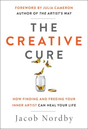 "The Creative Cure: How Finding and Freeing Your Inner Artist Can Heal Your Life" by Jacob Nordby